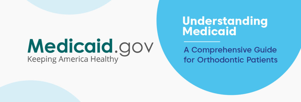 Understanding Medicaid A Comprehensive Guide for Orthodontic Patients