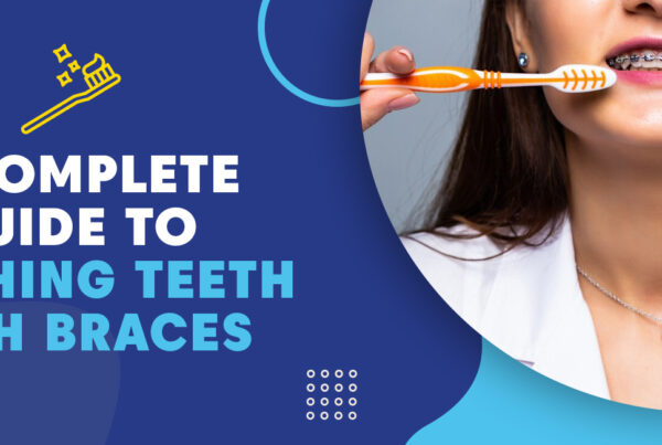 A Complete Guide to Brushing Teeth With Braces