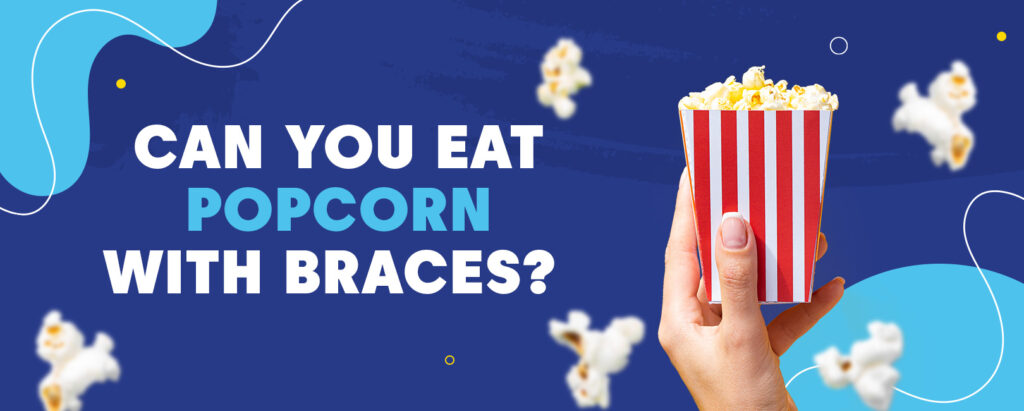 Can You Eat Popcorn With Braces